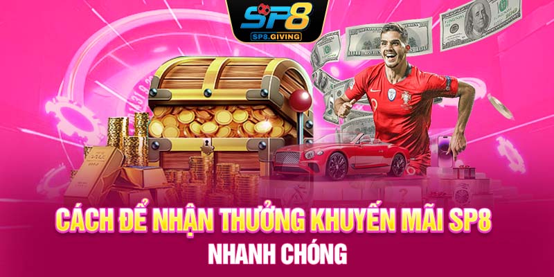 Cách để nhận thưởng khuyến mãi SP8 nhanh chóng