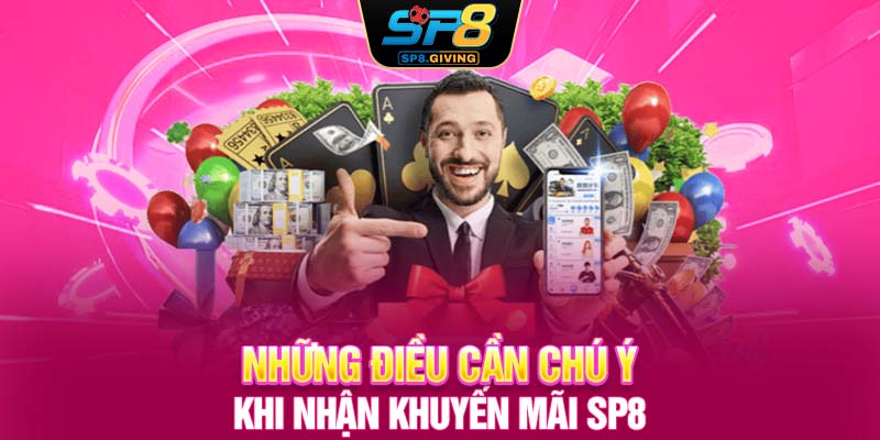 Những điều cần chú ý khi nhận khuyến mãi SP8