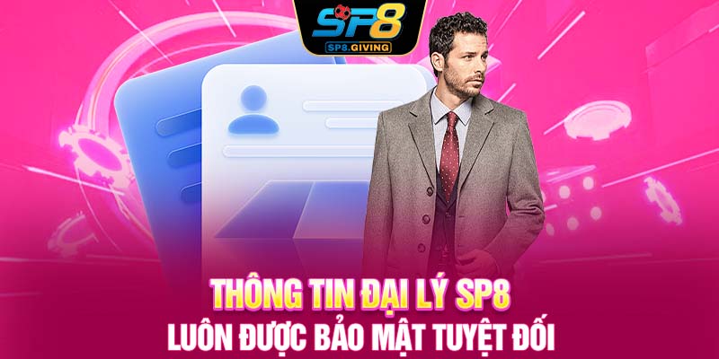 Thông tin đại lý SP8 luôn được bảo mật tuyệt đối